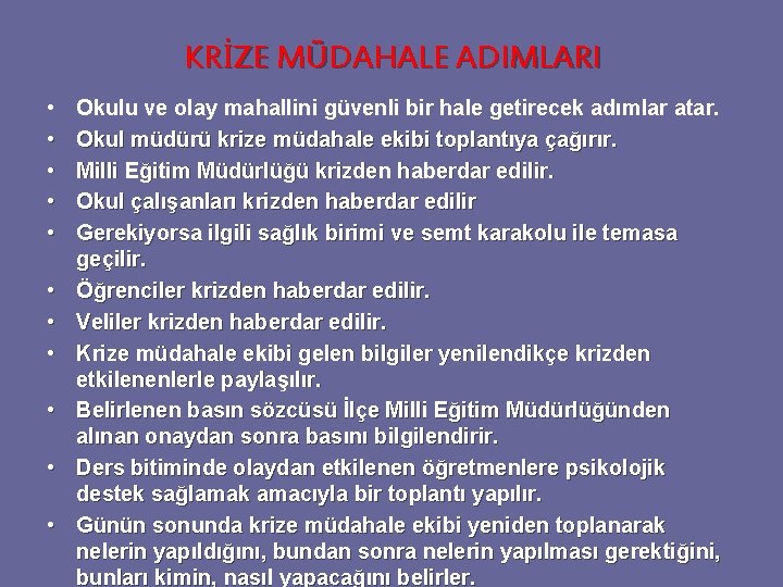 KRİZE MÜDAHALE ADIMLARI • • • Okulu ve olay mahallini güvenli bir hale getirecek