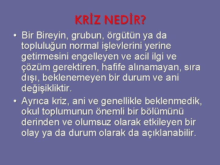 KRİZ NEDİR? • Bireyin, grubun, örgütün ya da topluluğun normal işlevlerini yerine getirmesini engelleyen