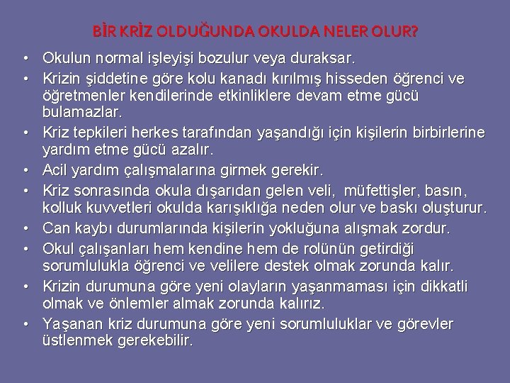 BİR KRİZ OLDUĞUNDA OKULDA NELER OLUR? • Okulun normal işleyişi bozulur veya duraksar. • BİR KRİZ OLDUĞUNDA OKULDA NELER OLUR? • Okulun normal işleyişi bozulur veya duraksar. •