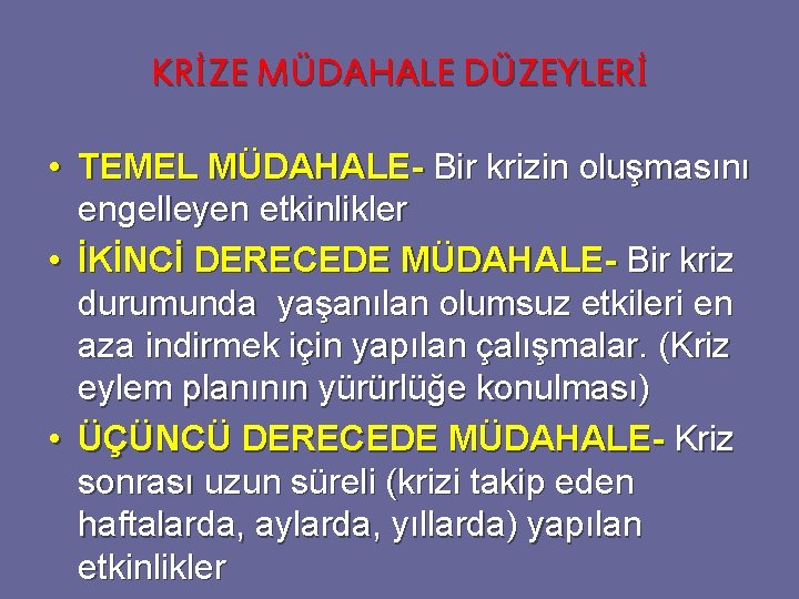 KRİZE MÜDAHALE DÜZEYLERİ • TEMEL MÜDAHALE- Bir krizin oluşmasını engelleyen etkinlikler • İKİNCİ DERECEDE KRİZE MÜDAHALE DÜZEYLERİ • TEMEL MÜDAHALE- Bir krizin oluşmasını engelleyen etkinlikler • İKİNCİ DERECEDE