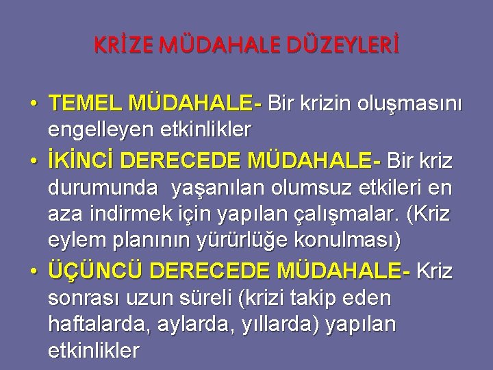 KRİZE MÜDAHALE DÜZEYLERİ • TEMEL MÜDAHALE- Bir krizin oluşmasını engelleyen etkinlikler • İKİNCİ DERECEDE