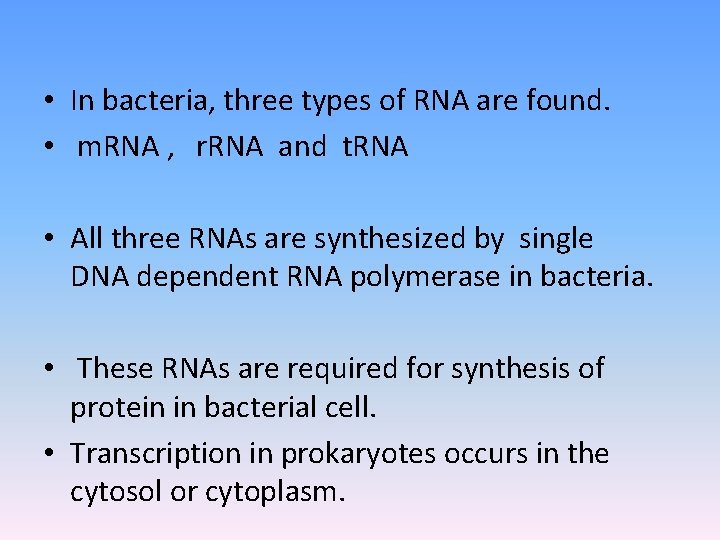 • In bacteria, three types of RNA are found. • m. RNA ,