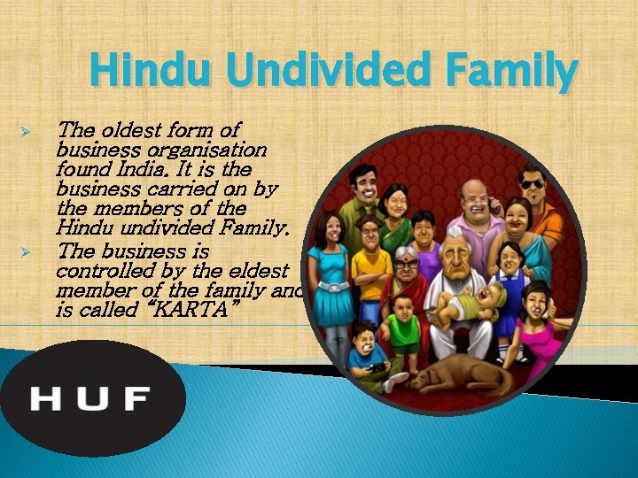 Hindu Undivided Family Ø Ø The oldest form of business organisation found India. It