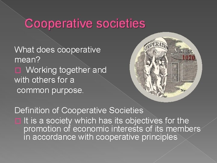 Cooperative societies What does cooperative mean? � Working together and with others for a