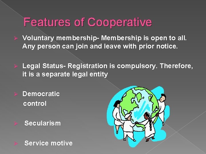 Features of Cooperative Ø Voluntary membership- Membership is open to all. Any person can