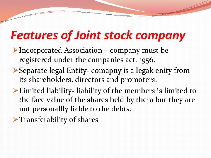 Features of Joint stock company Ø Incorporated Association – company must be registered under