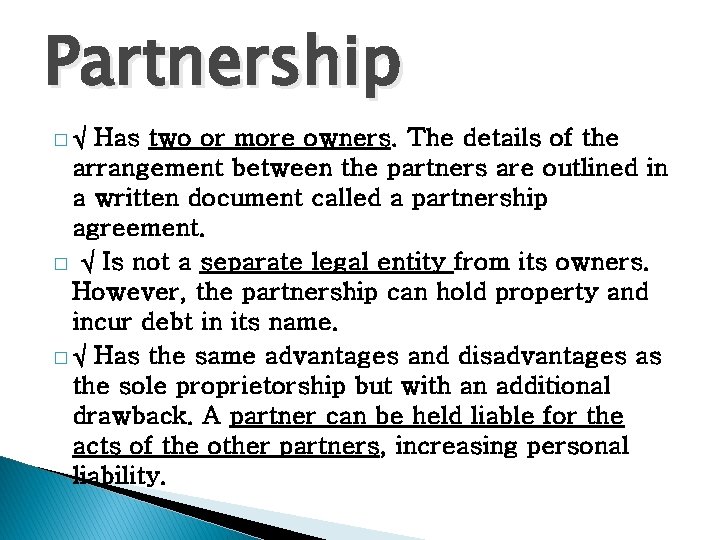 Partnership �√ Has two or more owners. The details of the arrangement between the