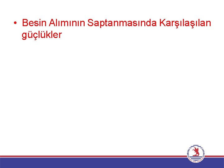  • Besin Alımının Saptanmasında Karşılan güçlükler 