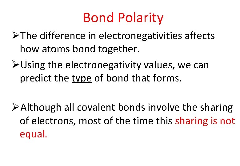 Bond Polarity ØThe difference in electronegativities affects how atoms bond together. ØUsing the electronegativity