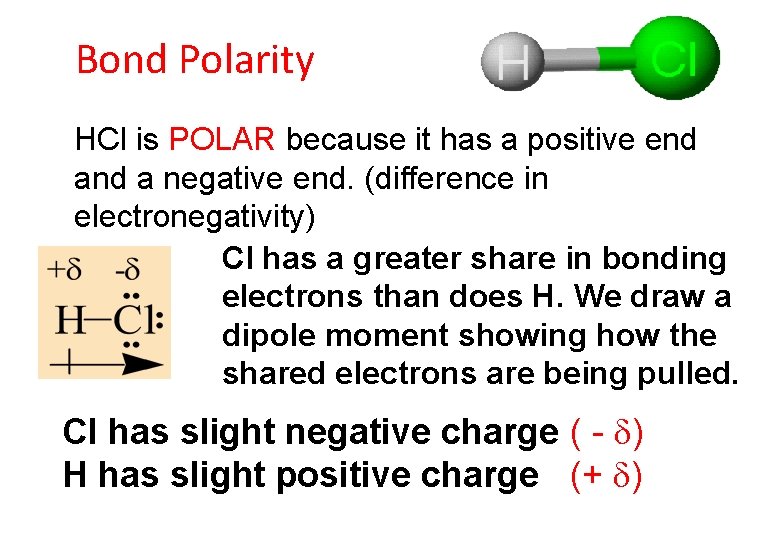 Bond Polarity HCl is POLAR because it has a positive end a negative end.
