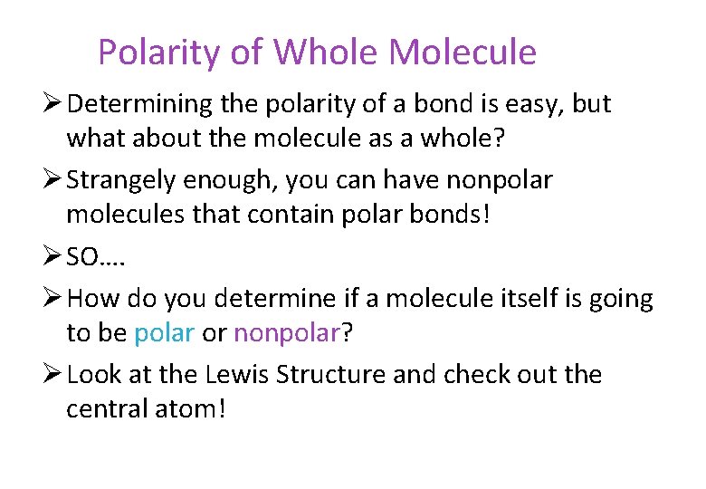 Polarity of Whole Molecule Ø Determining the polarity of a bond is easy, but