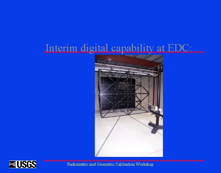 Interim digital capability at EDC: Radiometric and Geometric Calibration Workshop 