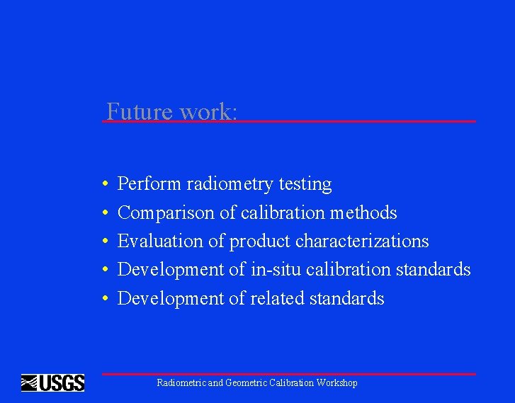Future work: • • • Perform radiometry testing Comparison of calibration methods Evaluation of