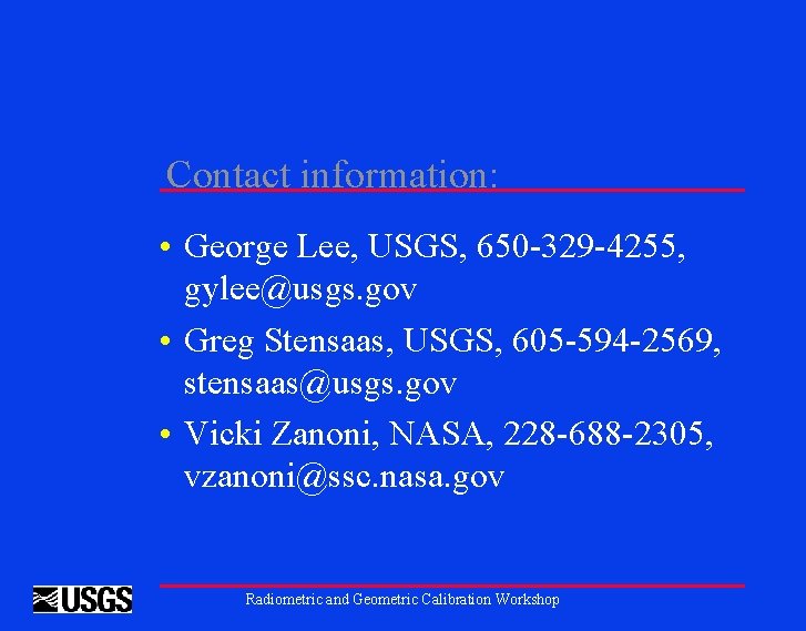 Contact information: • George Lee, USGS, 650 -329 -4255, gylee@usgs. gov • Greg Stensaas,