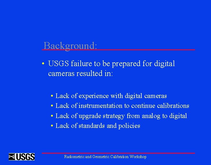 Background: • USGS failure to be prepared for digital cameras resulted in: • •