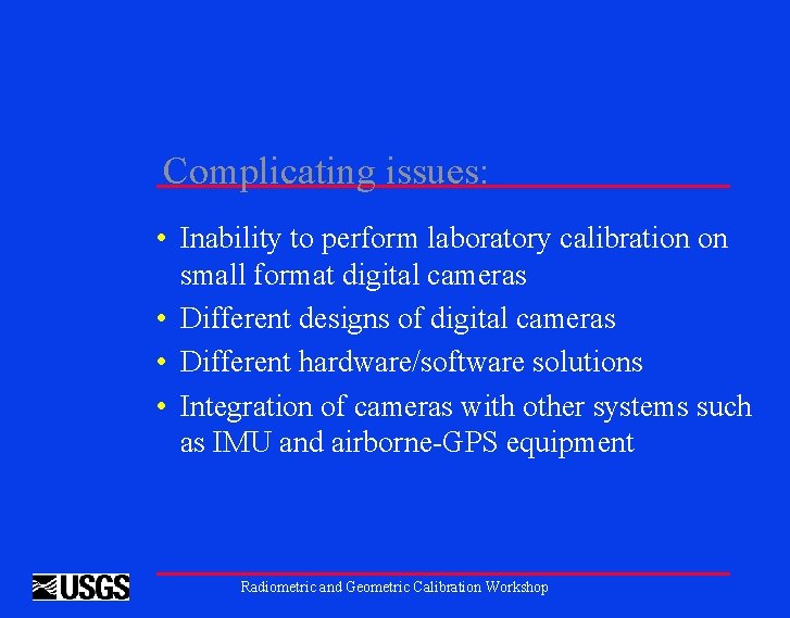 Complicating issues: • Inability to perform laboratory calibration on small format digital cameras •