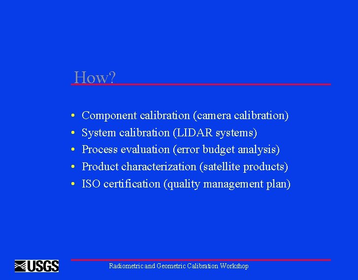 How? • • • Component calibration (camera calibration) System calibration (LIDAR systems) Process evaluation