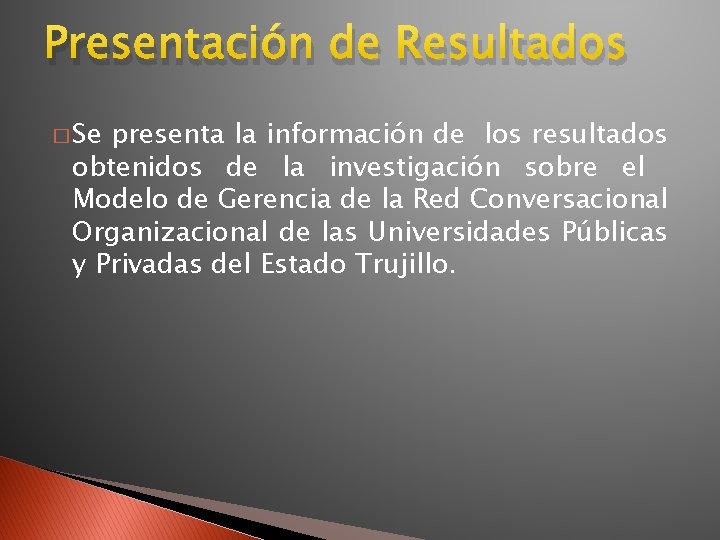 Presentación de Resultados � Se presenta la información de los resultados obtenidos de la