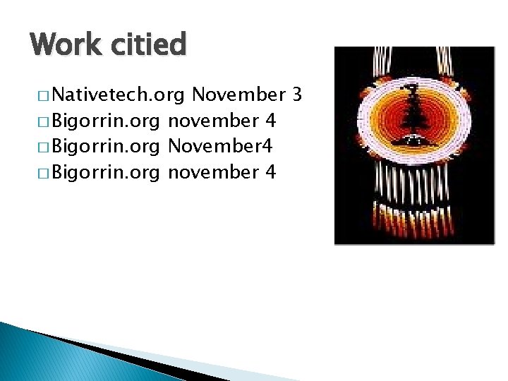 Work citied � Nativetech. org November 3 � Bigorrin. org november 4 � Bigorrin.