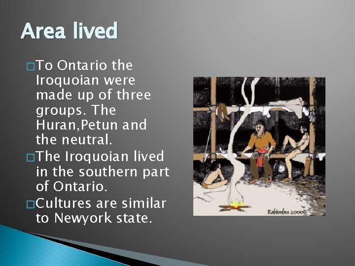 Area lived � To Ontario the Iroquoian were made up of three groups. The