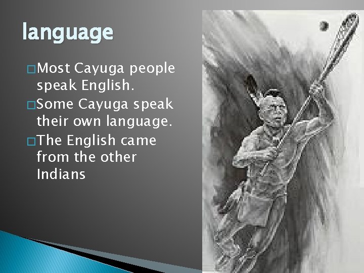 language � Most Cayuga people speak English. � Some Cayuga speak their own language.