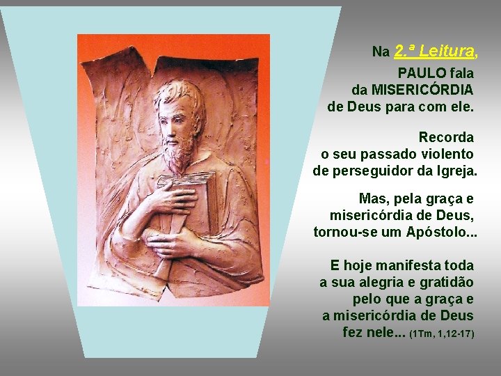 Na 2. ª Leitura, PAULO fala da MISERICÓRDIA de Deus para com ele. Recorda