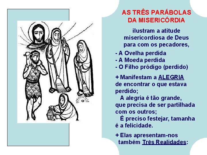 AS TRÊS PARÁBOLAS DA MISERICÓRDIA ilustram a atitude misericordiosa de Deus para com os