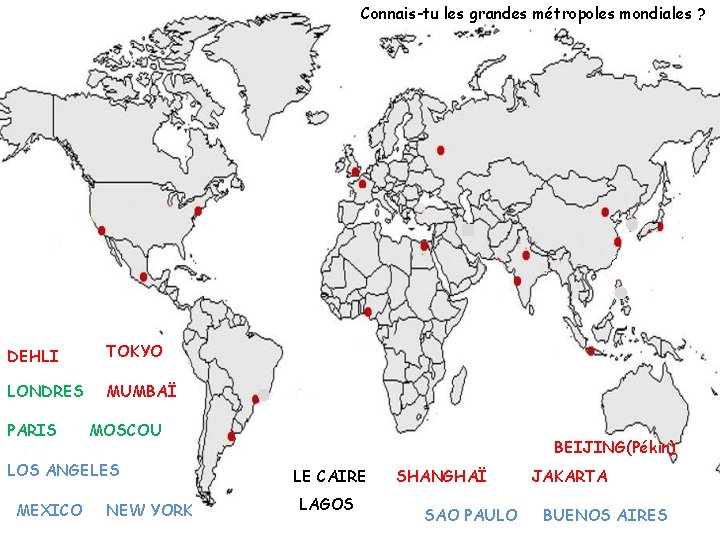 Connais-tu les grandes métropoles mondiales ? DEHLI TOKYO LONDRES MUMBAÏ PARIS MOSCOU LOS ANGELES