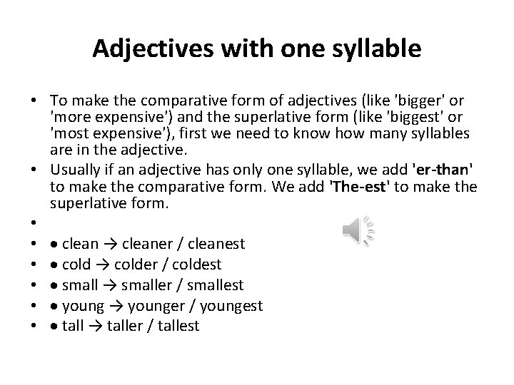Adjectives with one syllable • To make the comparative form of adjectives (like 'bigger'