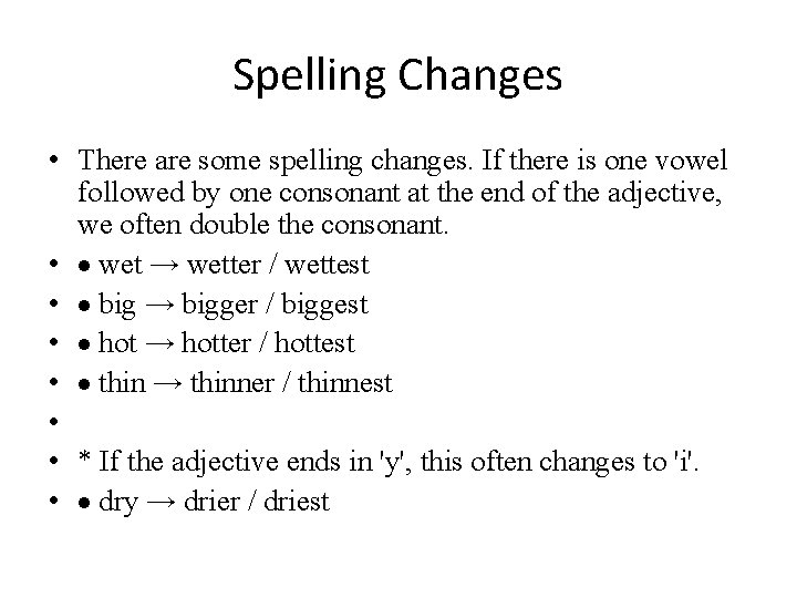 Spelling Changes • There are some spelling changes. If there is one vowel followed