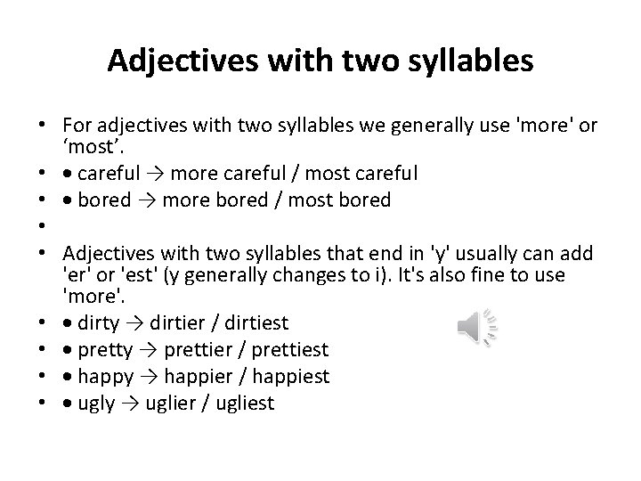 Adjectives with two syllables • For adjectives with two syllables we generally use 'more'