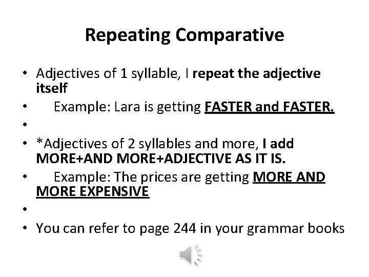 Repeating Comparative • Adjectives of 1 syllable, I repeat the adjective itself • Example: