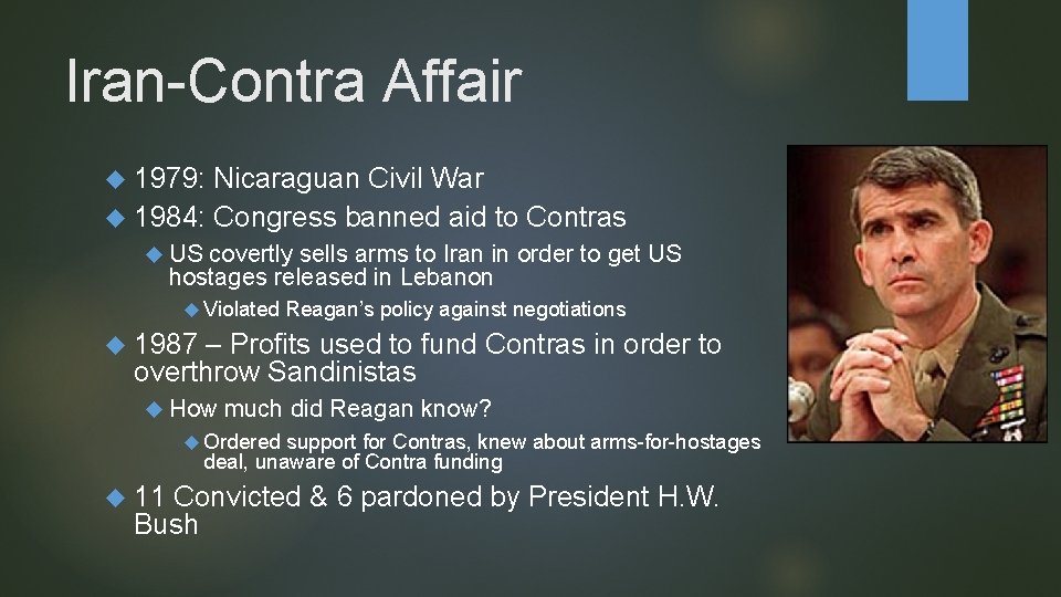 Iran-Contra Affair 1979: Nicaraguan Civil War 1984: Congress banned aid to Contras US covertly