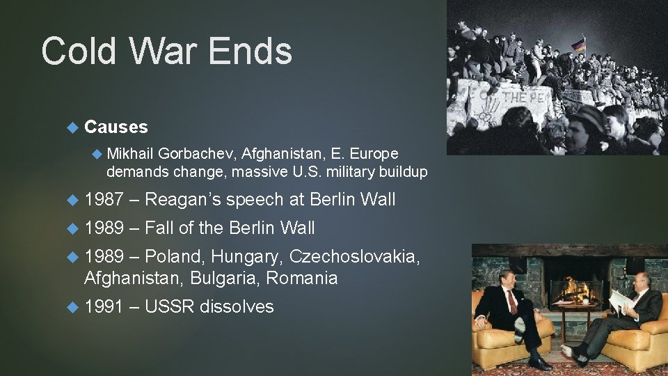 Cold War Ends Causes Mikhail Gorbachev, Afghanistan, E. Europe demands change, massive U. S.
