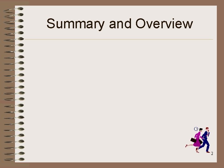 Summary and Overview 2 Summary and Overview 2