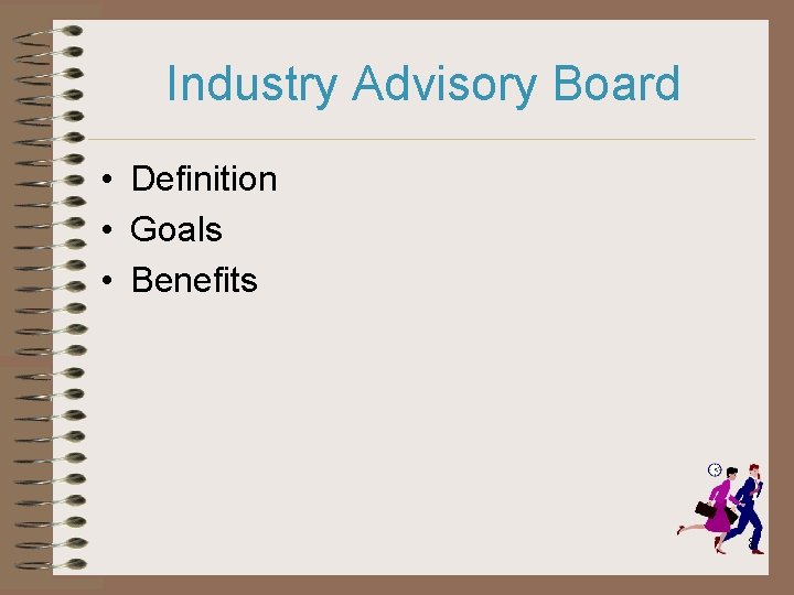 Industry Advisory Board • Definition • Goals • Benefits 8 Industry Advisory Board • Definition • Goals • Benefits 8