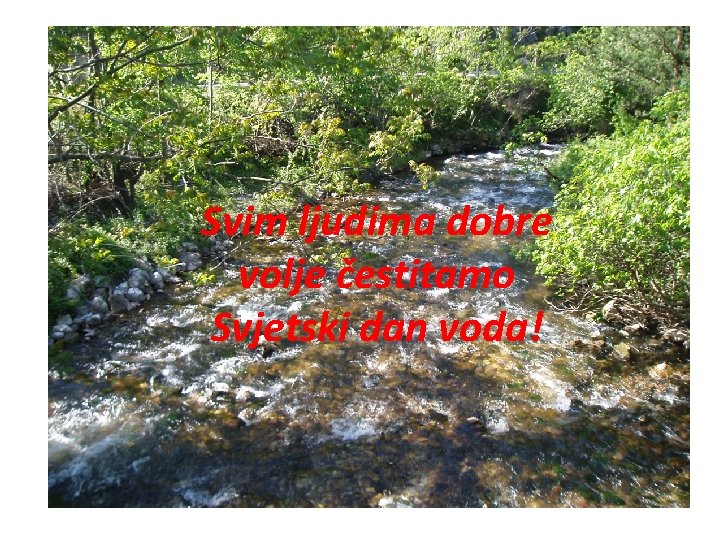 Svim ljudima dobre volje čestitamo Svjetski dan voda! 