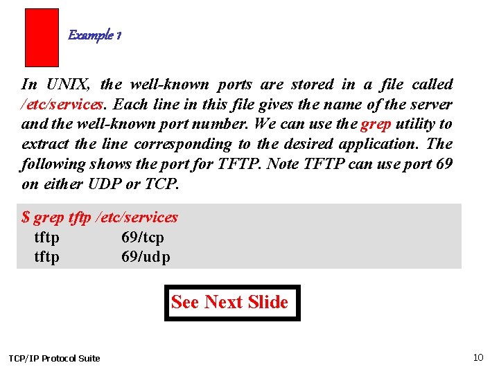 Example 1 In UNIX, the well-known ports are stored in a file called /etc/services.