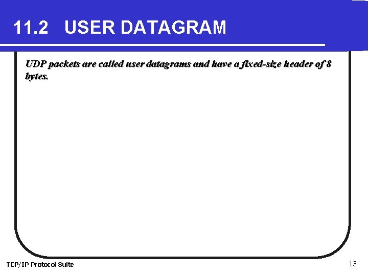 11. 2 USER DATAGRAM UDP packets are called user datagrams and have a fixed-size