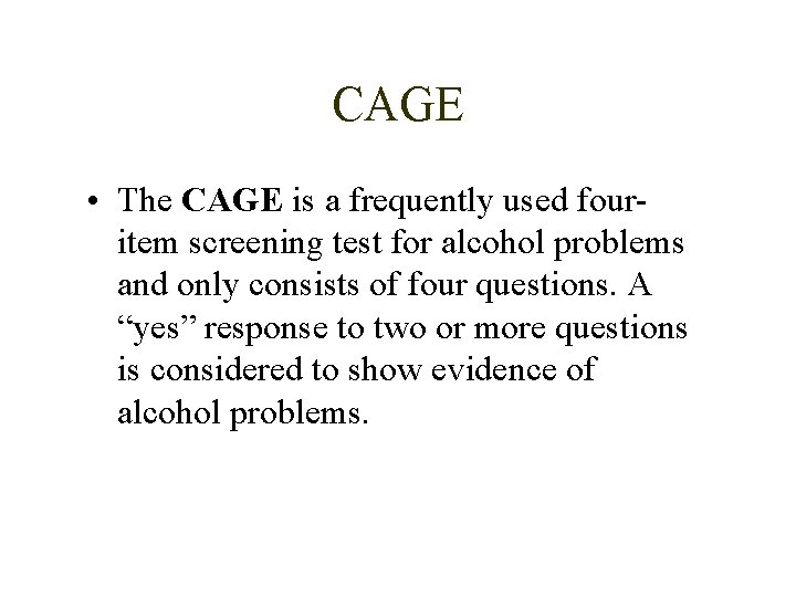 CAGE • The CAGE is a frequently used fouritem screening test for alcohol problems