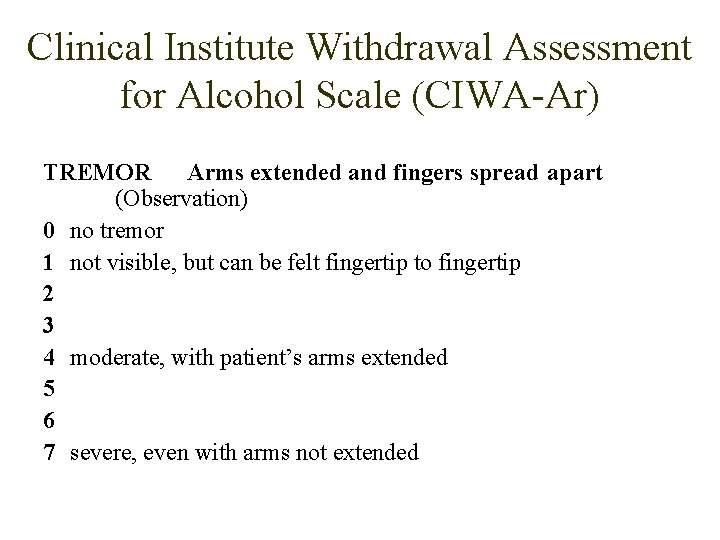 Clinical Institute Withdrawal Assessment for Alcohol Scale (CIWA-Ar) TREMOR Arms extended and fingers spread