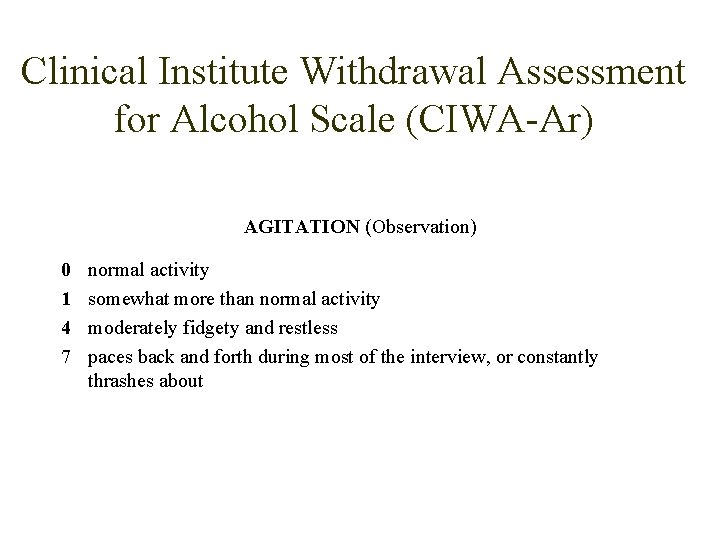 Clinical Institute Withdrawal Assessment for Alcohol Scale (CIWA-Ar) AGITATION (Observation) 0 1 4 7