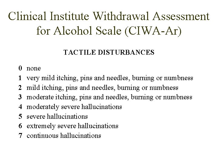 Clinical Institute Withdrawal Assessment for Alcohol Scale (CIWA-Ar) TACTILE DISTURBANCES 0 1 2 3