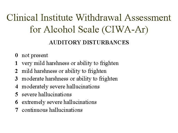 Clinical Institute Withdrawal Assessment for Alcohol Scale (CIWA-Ar) AUDITORY DISTURBANCES 0 1 2 3