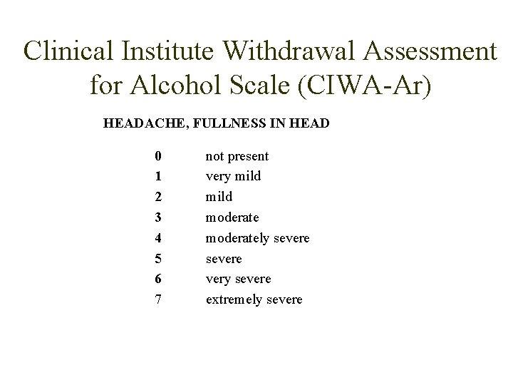 Clinical Institute Withdrawal Assessment for Alcohol Scale (CIWA-Ar) HEADACHE, FULLNESS IN HEAD 0 1