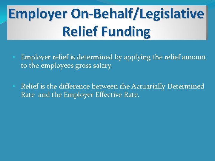 Employer On-Behalf/Legislative Relief. Payments Funding Relief • Employer relief is determined by applying the