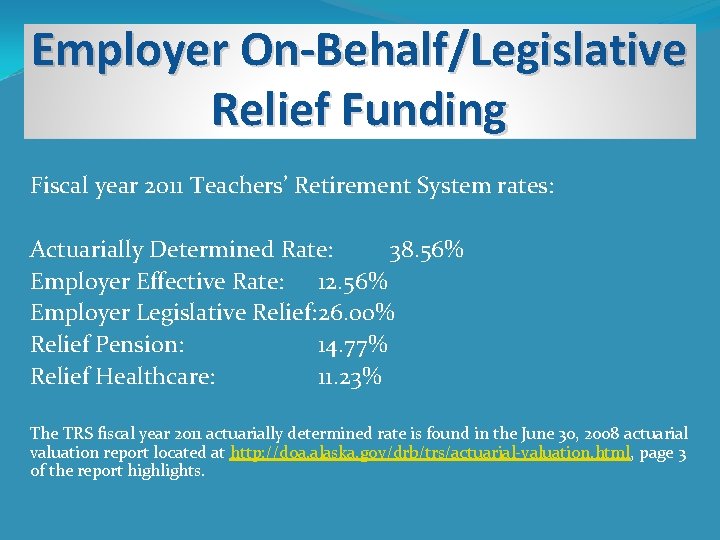 Employer On-Behalf/Legislative Relief Funding Fiscal year 2011 Teachers’ Retirement System rates: Actuarially Determined Rate: