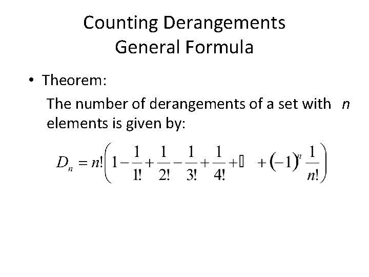 Counting Derangements General Formula • Theorem: The number of derangements of a set with