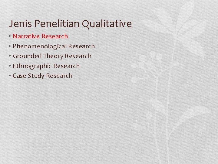 Jenis Penelitian Qualitative • Narrative Research • Phenomenological Research • Grounded Theory Research •