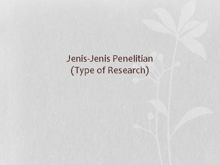 Jenis-Jenis Penelitian (Type of Research) 